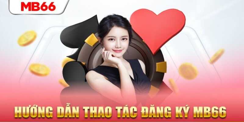 Hoàn tất đăng ký và đăng nhập MB66 theo hướng dẫn